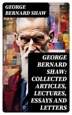 George Bernard Shaw: Collected Articles, Lectures, Essays and Letters