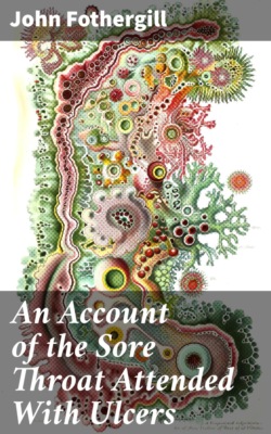 An Account of the Sore Throat Attended With Ulcers
