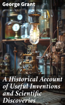A Historical Account of Useful Inventions and Scientific Discoveries