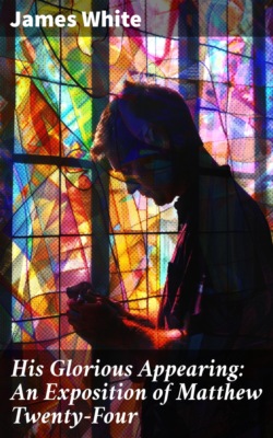 His Glorious Appearing: An Exposition of Matthew Twenty-Four