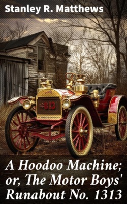 A Hoodoo Machine; or, The Motor Boys' Runabout No. 1313