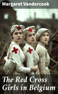 The Red Cross Girls in Belgium