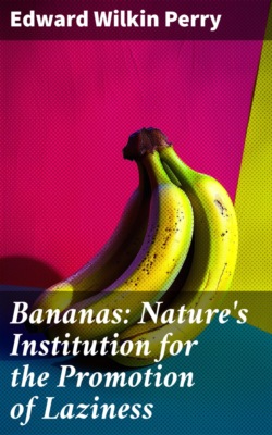 Bananas: Nature's Institution for the Promotion of Laziness