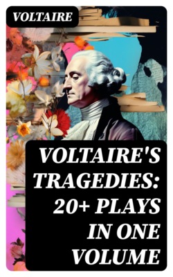 VOLTAIRE'S TRAGEDIES: 20+ Plays in One Volume