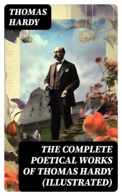 The Complete Poetical Works of Thomas Hardy (Illustrated)