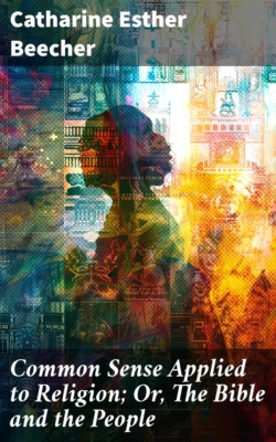 Common Sense Applied to Religion; Or, The Bible and the People