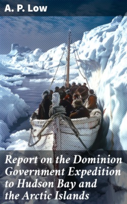 Report on the Dominion Government Expedition to Hudson Bay and the Arctic Islands