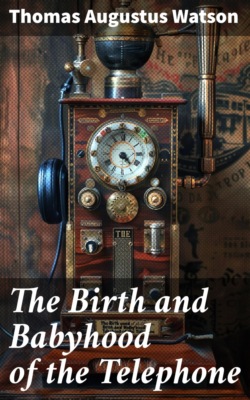 The Birth and Babyhood of the Telephone