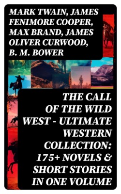 THE CALL OF THE WILD WEST - Ultimate Western Collection: 175+ Novels & Short Stories in One Volume
