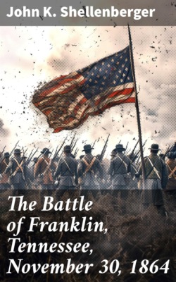 The Battle of Franklin, Tennessee, November 30, 1864