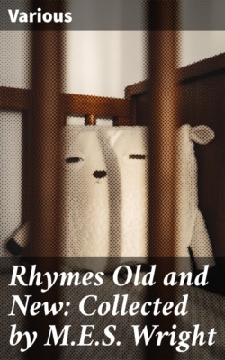Rhymes Old and New: Collected by M.E.S. Wright