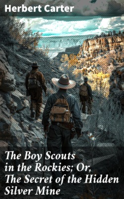 The Boy Scouts in the Rockies; Or, The Secret of the Hidden Silver Mine