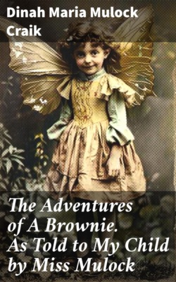 The Adventures of A Brownie. As Told to My Child by Miss Mulock