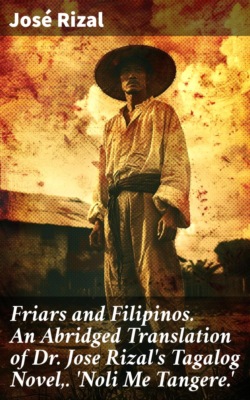 Friars and Filipinos. An Abridged Translation of Dr. Jose Rizal's Tagalog Novel,. 'Noli Me Tangere.'