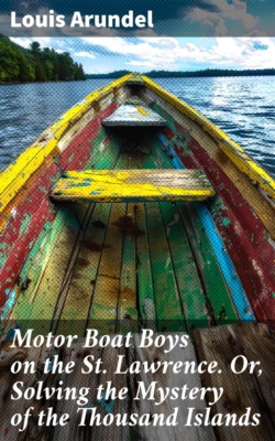 Motor Boat Boys on the St. Lawrence. Or, Solving the Mystery of the Thousand Islands
