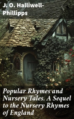 Popular Rhymes and Nursery Tales. A Sequel to the Nursery Rhymes of England