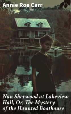 Nan Sherwood at Lakeview Hall; Or, The Mystery of the Haunted Boathouse