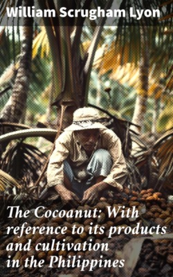 The Cocoanut: With reference to its products and cultivation in the Philippines