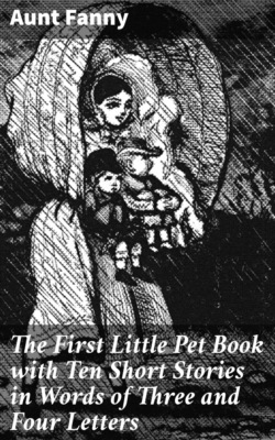 The First Little Pet Book with Ten Short Stories in Words of Three and Four Letters
