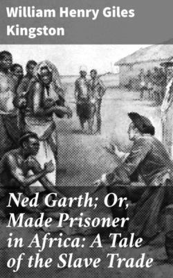 Ned Garth; Or, Made Prisoner in Africa: A Tale of the Slave Trade