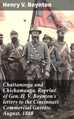 Chattanooga and Chickamauga. Reprint of Gen. H. V. Boynton's letters to the Cincinnati Commercial Gazette, August, 1888