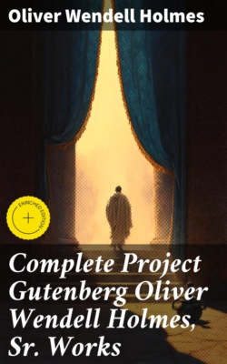 Complete Project Gutenberg Oliver Wendell Holmes, Sr. Works