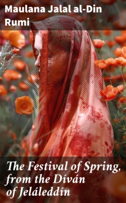 The Festival of Spring, from the Díván of Jeláleddín