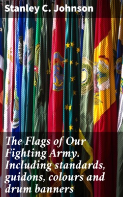 The Flags of Our Fighting Army. Including standards, guidons, colours and drum banners