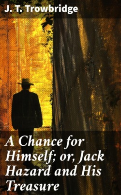 A Chance for Himself; or, Jack Hazard and His Treasure