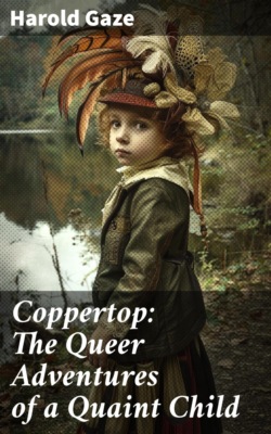 Coppertop: The Queer Adventures of a Quaint Child