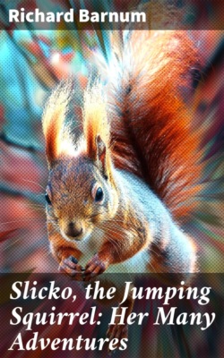 Slicko, the Jumping Squirrel: Her Many Adventures