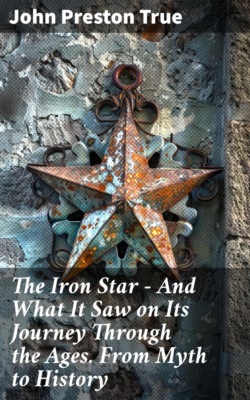 The Iron Star — And What It Saw on Its Journey Through the Ages. From Myth to History