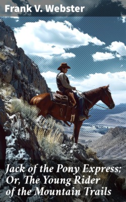 Jack of the Pony Express; Or, The Young Rider of the Mountain Trails