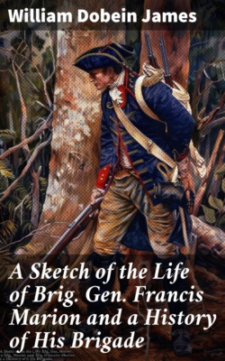 A Sketch of the Life of Brig. Gen. Francis Marion and a History of His Brigade