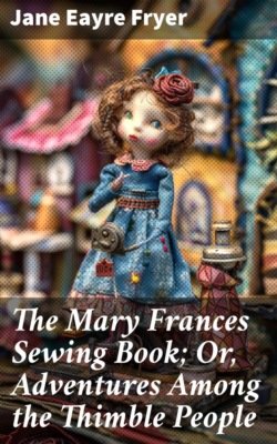 The Mary Frances Sewing Book; Or, Adventures Among the Thimble People