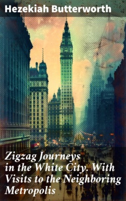 Zigzag Journeys in the White City. With Visits to the Neighboring Metropolis