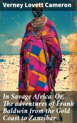 In Savage Africa. Or, The adventures of Frank Baldwin from the Gold Coast to Zanzibar