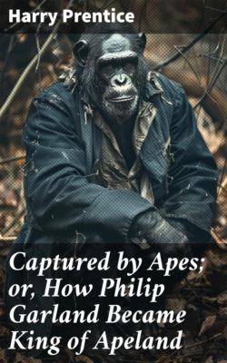 Captured by Apes; or, How Philip Garland Became King of Apeland