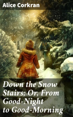 Down the Snow Stairs; Or, From Good-Night to Good-Morning