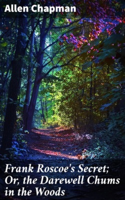 Frank Roscoe's Secret; Or, the Darewell Chums in the Woods