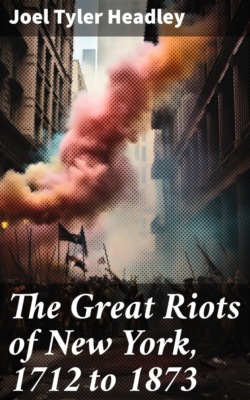 The Great Riots of New York, 1712 to 1873