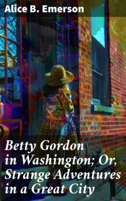 Betty Gordon in Washington; Or, Strange Adventures in a Great City