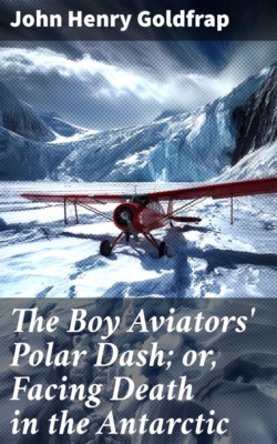 The Boy Aviators' Polar Dash; or, Facing Death in the Antarctic