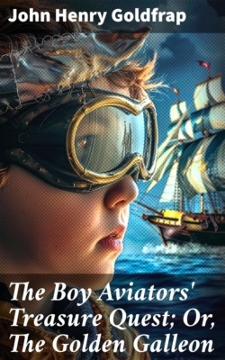 The Boy Aviators' Treasure Quest; Or, The Golden Galleon