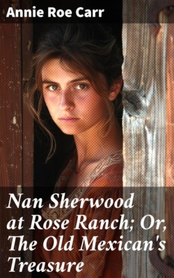 Nan Sherwood at Rose Ranch; Or, The Old Mexican's Treasure