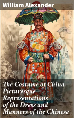 The Costume of China. Picturesque Representations of the Dress and Manners of the Chinese