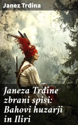 Janeza Trdine zbrani spisi: Bahovi huzarji in Iliri