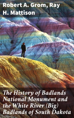 The History of Badlands National Monument and the White River (Big) Badlands of South Dakota