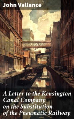 A Letter to the Kensington Canal Company on the Substitution of the Pneumatic Railway