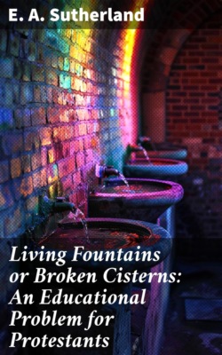 Living Fountains or Broken Cisterns: An Educational Problem for Protestants